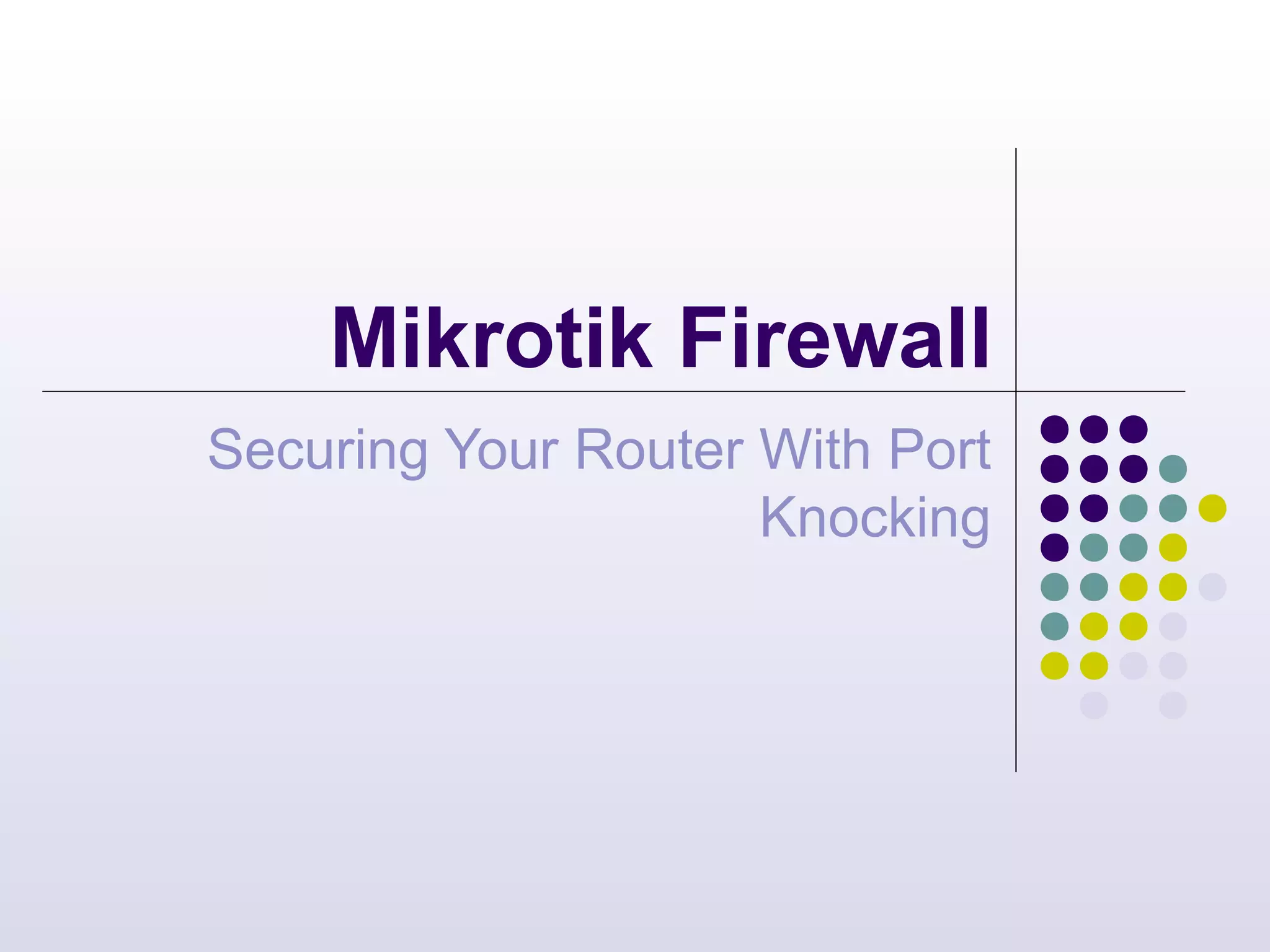MikroTik Firewall Securing your Router with Port Knocking PPT