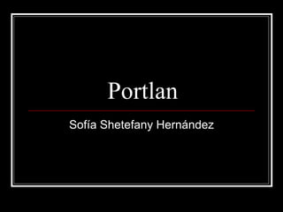 Portlan Sofía Shetefany Hernández 