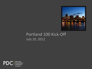 Portland 100 Kick-Off
July 10, 2012
 
