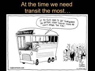 At the time we need  transit the most… 