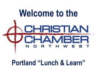Portland “Lunch & Learn”
Welcome to the
 