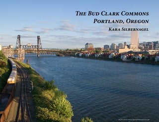 The Bud Clark Commons
     Portland, Oregon
         Kara Silbernagel




            image: http://www.aroundthesunblog.com
 