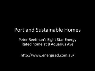 Portland Sustainable Homes Peter Reefman’s Eight Star Energy Rated home at 8 Aquarius Ave http://www.energised.com.au/ 