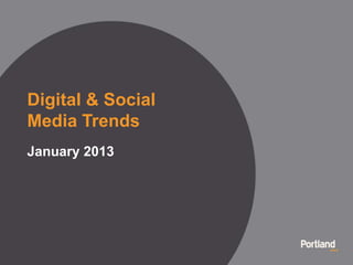 Digital & Social
Media Trends
January 2013
 