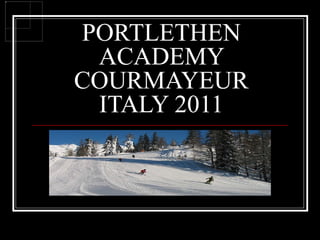 PORTLETHEN ACADEMY COURMAYEUR ITALY 2011 