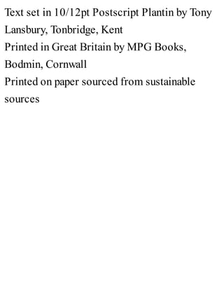 Text set in 10/12pt Postscript Plantin by Tony
Lansbury, Tonbridge, Kent
Printed in Great Britain by MPG Books,
Bodmin, Cornwall
Printed on paper sourced from sustainable
sources
 