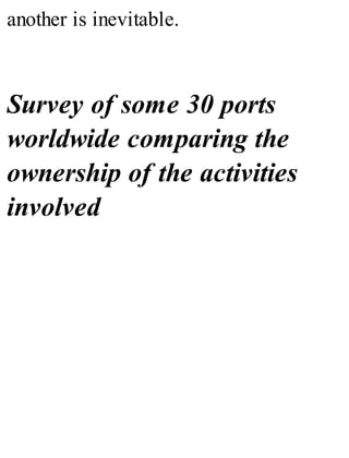 another is inevitable.
Survey of some 30 ports
worldwide comparing the
ownership of the activities
involved
 