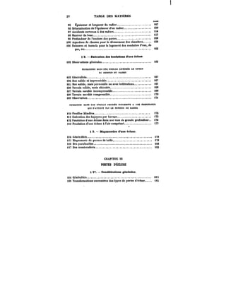 IV TABLE DES MATEES 
FtCM 
95 Épaisseur et longueur du radier. ~47 
90 Détermination de l'épaisseur d'un radier. ~SO 
97 Accidents survenus à des radiers. <m 
98 Hauteur du buse. ~S7 
M Profondeur de l'enclave des portes. <S8 
100 Aqueducs de chasses pour le dévasement des chambres. 159 
iOi Rainures et tunnels pour le logement des conduites d'eau, de 
gaz, etc. <62 
s 2. Exécution des fondations d'une éotuse. 
i02 Observations générâtes. iC3 
FONDATIONS DANS UNE FOUILLE AS-'ËCBÉE AU NIVEAU 
Du DESSOUS DU «AMER 
<03 CênëMtitës. <67 
lOt Roc solide et imperfnéaNe. <67 
<OS Roc solide, mais perméable ou avec infUtrations. <67 
i06 Terrain solide, mais atterabte. i68 
107 Terrain meuNe incompressible. i68 
i08 Terrain meuMe compressibte. i70 
t09 Observation. i7i 
FO~MTtON DANS UNE FOUILLE CMtMËE SKULStï~KT UNS PMFOttUEUR 
QM N'ATTHKT PAS LE DESSOUS DU RADIER 
UO Fouilles Nindëes. 172 
itt Exécution des bajoyers par havane. i73 
US Fondation d'une éctuse dans une vase de grande profondeur.. i76 
«3 Fondation d'une ëctuse à l'air comprimé. t77 
g 3. Maçonneries d'une éctuse. 
Ht Généralités. 179 
«!! Maçonnerie de pierres de taiNc. <79 
4t6 Des parafouittes. 482 
i i7 Des avant-radiers. <83 
CHAPITRE !)! 
PORTES D'ÉCLUSE 
S l". – Considérationa générâtes. 
«8 Generat'Ms. <8 S 
it9 Transformations successives des types de portes d'ectusc. <8S 
 