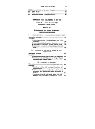 TABLE DES MATIÈRES VII 
PtGO 
<82 tnOaence de la houle sur les portes d'eduse. 276 
<83 Portes de flot. 279 
<84 Portesvatfts. 280 
<85 Aussières de retenue. Ressorts Bettevitte. 283 
ANNEXES DES CHAPITRES II ET ni 
CatMTHE Il. Écluses d~ &<MStns à /!<)!. 
CBAPtTRE M!. Portes (f~cttMf. 
ANNEXE rf' t 
ÉTABLISSEMENT DES GRANDS BATARDEAUX 
POUR FOUILLES PROFONDES 
t. BATARDEAUX E.f TERM A TALUS COULANTS PLUS OU IIOINS RAIDIS. 
Observations générales 287 
EïMmpIes 
i* Batardeau coM<ru)< en <85t, DMttter~M?, pour <'f'c!me 
<ftttorra~ 288 
2° BnfardMM des &<!MtM Freycinet, OMti~~ue. 289 
8" Batardeau de faMn<o)'< et du bassin à /?<)<de Cat"t< 290 
4' Batardeuu <tt terre, <H<M< raidis, projeté pour le port de 
B)Mf. 290 
M. – DATAHDBAUXEtf TERRK DANS UK MFFnAGE CE P'BH 
BT PAH'LAMBES. 
ObMrvationsgen6ra)es. 29t 
Exemples 
i* Batardeau d~ F~chMe~M<)-oH/t'm<' &a'<M d /!o( de Aoc/ff~'t. 292 
Z* Batardeau c<MMffX'< à t'<Hc/ranc/)e-<t<)-Jfer, pour <'<p''o-fondissement 
d'un &aM<)t de )'a<,toM& 293 
t)t. BATABDEAUXB~ MACOKNMM. 
Observatton. 294 
Exemples · 
Batardeaux m béton coulé sous l'eau batardeaux exé-ct 
«Af;J!ff!Mct!f< 294 
2° Bu<ata!Mt<a' en maçonnerie 6't<ardeau M~CMM pour la 
eo)M<fMC<Mtt de la nouvelle écluse du pet de commerce de 
CAcr6our~ 295 
3* Ba<a)'deaMic /brm~ de puits havés, MM'Mt entre eux 
batardeau de la forme n° 2 du port militaire de ~0!'te'<< 297 
 