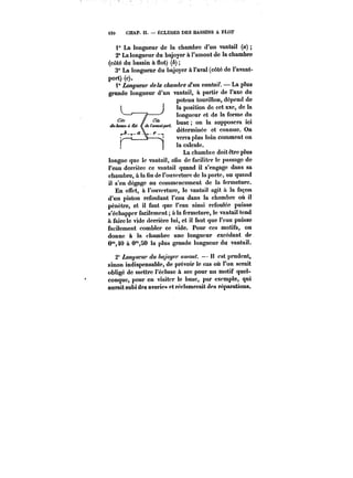 i30 CHAP. Il. ËCLUSES DES BASSINS A FLOT 
i" La longueur de la chambre d'un vantail (a) 
2" La longueur du bajoyer à l'amont de la chambre 
(côté du bassin à flot) (b) 
3" La longueur du bajoyer à l'aval (côté de l'avant-port) 
(c). 
1'* Zo~M~* t/c/a e~a~'c <M~ vantail. La plus 
grande longueur d'un vanta! à partir de l'axe du 
poteau tourillon, dépend de 
j la position de cet axe, de la 
~–'7–– longueur et de la forme du 
<at.&Mtm«/tL~ ~<7&/<M<M~i~. buse on la supposera ici 
A déterminée et connue. On 
~–r ~– verra plus loin comment on 
la calcule. 
La chambre doit être plus 
longue que le vantait, afin de faciliter le passage de 
l'eau derrière ce vantail quand il s'engage dans sa 
chambre, à la fin de l'ouverture de la porte, ou quand 
il s'en dégage au commencement de la fermeture. 
En effet, à l'ouverture, le vantail agit il la façon 
d'un piston refoulant l'eau dans la chambre où il 
pénètre, et il faut que l'eau ainsi refoulée puisse 
s'échapper facilement à la fermeture, le vantail tend 
a faire le vide derrière lui, et il faut que t'eau puisse 
facilement combler ce vide. Pour ces motifs, on 
donne à la chambre une longueur excédant de 
0"40 a 0"50 la plus grande longueur du vantail. 
2" Zo/~MPM~' du A«/o~' MWOM~. H est prudent, 
sinon indispensable, de prévoir le cas où l'on serait 
obligé de mettre l'écluse à sec pour un motif quel-conque, 
pour en visiter le buse, par exempte, qui 
aurait subi des avaries et réclamerait des réparations. 
 
