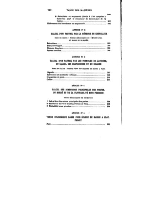 vm TABLE DES MATIËRES 
MNM 
t* Batardeaux en mnfonnfne fondés à l'air eomp~B)~ 
6a<0!'<ffat< pour te CMMMMMt de l'avant-port de la 
/'aK!ce. S97 
Enièvement des batardeaux en maçonnerie 298 
ANNEXE Ne 2 
CALCUL D'UN VANTAIL PAR LA MÉTHODE DE CHEVALLIER 
MM DE OtEtPE PORTES HËTALUQOES DE t.'6CM!SE AVAL 
DU BASSINDE ttt-MARBE. 
Entretoises. 299 
TMesenvetoppes. 305 
Cloisons étanches. 306 
Poteau tourillon. 306 
ANNEXE N. 3 
CALCUL D'UN VANTAIL PAR LES FORMULES DE LAVOINNE, 
ET CALCUL DES CRAPAUDINES ET DD COLLIER 
PORT C8 CALAIS PORTESD'ÈBE DES ËCt-USESDU BASSIN A FLOT. 
Légende. 307 
Entretoises et montants verticaux. 308 
Crapauttineetpivot. 3~ 
Collier. 313 
ANNEXE N' 4 
CALCUL DES DIMENSIONS PRINCIPALES DES PORTES, 
DU BORDÉ ET DE LA FLOTTABILITÉ SOUS PRESSION 
PORTES M~TAU-tOMBS DE ROCHEFORT 
i" Calcul des dimensions principales des portes. 314 
2' Résistance du borde sous la pression de l'eau. 3i6 
3*F)otta)}ttiM8ouspression. 30 
ANNEXE ? 5 
VANNE CYLINDRIQUE BASSE POUR ÉCLUSE DE BASSIN A FLOT. 
PROJET 
Note. g2i 
 