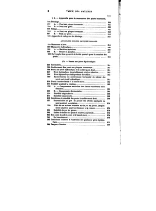 X TABLE DES MATIÈRES 
PAGD 
54.– Appareils pour la manoeuvre des ponts tournants. 
2i2 Décalage. 350 
2i3 A.–Pontsnrptaque tournante. 3S~ 
2t4 B. Pont sur pivot. 352 
ZtBCatage. 352 
2i6 A. Pont sur plaque tournante. 353 
2i7 B.–Pontsurpivot. 353 
2i8 Appareils de calage ou de dëcatage. 353 
APPAREILS DE ROTATION DES POXTSTOURNANTS 
2j[9Man<Bt)vreabras. 3~ 
220 Manoeuvrehydrautique. 
22t A.–Machinesrotatives. 3g6 
222 B.–rreMeo&mouues. 357 
223 De l'emploi des appareils à double pouvoir pour la rotation des 
ponts. 359 
§ 5. Ponts sur pivot hydraulique. 
224 Gen~ratites. 3~ 
225 Soulèvement des ponts sur plaques tournantes. 361 
226 Ponts sur pivot hydraulique et à soutèvement droit. 36t 
2i!7 PivcthydrautiqueinvanaMementretiëauchevttre. 362 
228 Pivot hydraulique indépendant du tahMer. 363 
M9 Inconvénients du soutèvement horizontal du tablier des 
ponts sur pivot hydrautique. 363 
230 Ponts à soulèvement et à bascu~mott. 364 
23t Stabilité pendant !a rotation. 365 
232 A – Composantes verticales des forces extérieures acci-dentettes. 
36S 
233 B. Composantes horizontates. 365 
234 Stabi!it6'ongitudina)e. 365 
235 Stabilité transversale 396 
236 Conditions de stabilité des ponts à soulèvement droit. 369 
237 Transmission au pot de presse des efforts appliqués au 
pontpendftntaarotation. 370 
238 Etîet de ces actions !atérales sur le pot de presse. Disposi-tions 
adoptées pour les diminuer et y résister. 37i 
239 Stabilité du pot de presse. 372 
240 Galets de butée des ponts à soulèvement droit. 373 
24t Des ponts à soutènement et & bascutt-ment. 374 
243 DubMcutement. 376 
243 Conditions rotatives à l'entretien des ponts sur pivot hydrau-lique. 
377 
244 Tampon d'inertie. 379 
 