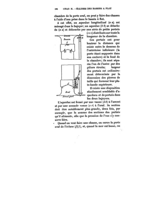<60 CHAP. H. –ÉCLUSES DES BASSINS A FLOT 
chambre de la porte aval, on peut y faire des chasses 
à l'aide d'eau prise dans le bassin à flot. 
A cet effet, un .aqueduc longitudinal (a est 
ménagé d~ns le bajoyer; un aqueduc (b b) se détache 
de (a a) et débouche par une série de <i petitsf p<e<rttuis 
(ce c) dtstnuues sur toute la 
longueur de la chambre. 
Ces pertuis ont pour 
hauteur la distance qui 
existe entre le dessous de 
l'entretoise inférieure (la 
porte étant supposée dans 
son enclave) et le fond de 
la chambre; ils sont sépa-rés 
l'un de l'autre par des 
piliers étroits; largeur 
des pertuis est ordinaire-ment 
déterminée par la 
dimension des pierres de 
taille qui forment leur pla-te- 
bande supérieure. 
Il existe une disposition 
absolument semblable d'a- 
= queducs et de pertuis dans 
les deux bajoyers. 
--–- /F A t'~n~t 
L'aqueduc est fermé par une vanne (cld) à l'amont 
et par une seconde vanne (e e) à l'aval. Sa section 
doit être notablement plus grande, deux fois, par 
exemple, que la somme des sections des pertuis 
qu'il alimente, afin que la pression de l'eau s'y con-serve 
bien. 
Quand on veut faire une chasse, on ouvre la porte 
aval de t'ec!usc (/ et, quand la mer est basse, on 
 