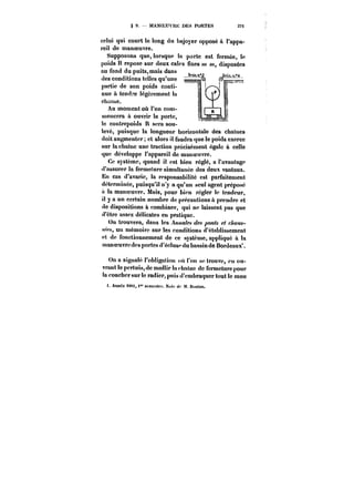 § 9. MANOEUVtt): DES PORTES 2?< 
celui qui court le long du bajoyer opposé à l'appa-reil 
de manoeuvre. 
Supposons que, lorsque la porte est fermée, t<* 
poids H repose sur deux cales fixes M ~t< Mt, disposées 
au fond du puits, mais dans 
des conditions telles qu'une 
partie de son poids conti-nue 
à tendre !égt:rement !a 
chame. 
Au moment où l'on com-mencera 
à ouvrir la porte, 
le contrepoiad-s R sera sou-levé, 
puisque la longueur horizontale des chaines 
doit augmenter; et alors il faudra que le poids exerce 
sur tacha!nc une traction précisément égale à celle 
que développe l'appareil de manoeuvre. 
Ce système, quand il est bien réglé, a l'avantage 
d'assurer la fermeture simultanée des deux vantaux. 
En cas d'avarie, la responsabiHté est parfaitement 
déterminée, puisqu'il n'y a qu'un seul agent préposé 
a la manoeuvre. Mais, pour bien rég!er le tendeur, 
il y a un certain nombre de précautions à prendre et 
de dispositions à combiner, qui ne laissent pas que 
d'être assez délicates en pratique. 
On trouvera, dans les /t~a/~ f/CA ponts et c~M- 
<~A, un mémoire sur les conditions d'établissement 
et de fonctionnement de ce système, appliqué a la 
manoeuvre des portes d'éctuse du bassin de Bordeaux'. 
On a signalé l'obligation «u l'on se trouve, en ou-vrant 
le pcrtuis.de mottir la (haine de fermeture pour 
la coucher sur le radier, puis d'embraquer tout le mou 
1. Ann<!o <8m, <" semestre. Kutu de M. ttuutan. 
 