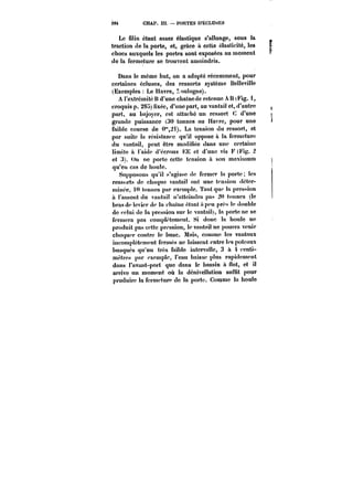Z8t CHAP. III. PORTES D'ÉCLUSES 
Le filin étant assez élastique s'allonge, sous !a 
traction de la porte, et, grâce à cette élasticité, les 
chocs auxquels les portes sont exposées au moment 
de la fermeture se trouvent amoindris. 
Dans le même but, on a adopté récemment, pour 
certaines écluses, des ressorts système Belleville 
(Exemples Le tiavre, Loutogne). 
A l'extrémité n d'une chainede retenue A B (Fig. 1, 
croquis p. 28~) fixée, d'une part, au vantail et, d'autre 
part, au bajoyer, est attaché un ressort C d'une 
grande puissance (30 tonnes au tiavre, pour une 
faible course de 0"2!). La tension du ressort, et 
par suite la résistance qu'il oppose à la fermeture 
du vantail, peut être modifiée dans une certaine 
limite ù l'aide d'écrcus KE et d'une vis F (Fig. 2 
et 3). Un ne porte cette tension ù son maximum 
qu'en cas de houle. 
Supposons qu'it s'agisse de fermer la porte les 
ressorts de chaque vantail ont une tension déter-minée, 
t0 tonnes par ext'mptc. Tant que ta pression 
a t'amont du vantait n'atteindra pas tonnes (le 
bras de lecicr de la ct)a!ne étant a peu près le double 
de cctui de la pression sur le vantait), la porte ne se 
fermera pas comptt'tomcut. Si donc la houle ne 
produit pas cette pression, le vantait ne pourra venir 
choquer contre te buse. Mais, connue les vantaux 
incomplètement fermés ne laissent entre les poteaux 
busqués qu'un très faible intervalle, 3 a 4 centi-mètres 
par exempte, t'eau baisse plus rapidement 
dans t'avant-port que dans le bassin it flot, et il 
arrive un moment où la dénivellation suffit pour 
produire la fermeture de la porte. Comme ta lioule 
 