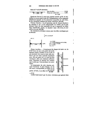 30G ANNEXES DES CHAP. n ET lit 
Entre la T et la 8° entretoise 
Cote dumOieu. 6m,5t2 
~T*Charge par 
mètre carré. 2.890k. 
__s1 
R=~.9S 
Quant aux fers en U, nous nous sommes assurés qu'ils ne tra-vaillent 
en aucun point à plus de 7 kilogrammes, en les supposant 
simplement appuyés sur les entretoises auxquelles ils sont fixés, 
ta mer atteignant toujours son niveau maximum (10°* ,00). 
Cloisons ~<MfAM. La 4' entretoise sert de cloison étanche à 
la chambre à air; il est indispensable de vérifier que la tôle 
formant l'âme de cette entretoise n'a pas à supporter un effort 
trop considérable quand, la chambre étant vide d'eau, la mer 
s'ët~ve à la cote (i0'00). 
En calculant la résistance comme pour les tôles enveloppes par 
la formule 
P<=-i/6Ra&! 
on a: 
ft = t"0t 
A = Om,0t6 (épat~eur de la tôte). 
2P= ~0~ x Om,825 
2 < = e-S2X 
M=~. 
1 ) 
/'ofM« ~cun~/OM. – L'écartenient des disques de butëo est de 
2m,07 d'axe en axe, et la portée de la tôle 
formant poteau tourillon est do 1"8'?. Il 
est nécessaire de Mvoir si cette tôle, ren-forcoc 
par une !ame verticale constituant 
avec elle une sorte de T, et par les t<)es 
cnvetoppcs, offre une résistance suffisante 
pour supporter la réaction de9 vantaux 
qui s'exerce par i'intcrmt'diaire des entre-toises. 
La composante de cette réaction, sui-vant 
l'entretoise la plus chargée, est de 
S2 tonnes, correspondant, au milieu do la 
F'~t nnt 91 
portée (i",C7), à un effort de–"– 
U <0o 
==n',9 
L'effort total exercé par les deux cntrctoises qui agissent dans 
 