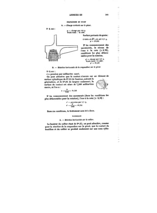 ANKEXEHt 3H 
l'Asec: 
CRAPACDtNE ET PIVOT 
A. Charge verticale sur le pivot. 
p charge par °' q. 
Poids total ~S.t92' 
Surface portante du grain: 
3.m6xO.C9~==25.4n"°?. 
p==2'955 
–, 2° Au commencement des 
–) sas-céments, le niveau de 
l'eau a la cote (+2.76), 
conditions les plus défavo-rables 
pour la rotation. 
p' = charge par q. 
Puidstota):20~. 
r 0"~9! 
B. Réaction ~orf:o~(a<e de la crapaudine sur le pivot. 
1° A sec 
r= pression par millimètre carré. 
On peut admetlre que le contact s'exerce sur un ctëment de 
1" 
surface cytmdrique de 0".iS de hauteur, suivant )a 
génératrice, et de 0°',03 de !argenr seulement; la 
surface de contact est alors de 7,o00 mi!)im~tres 
carrés, et l'on a 
'–7~-=~1500 
2° Au commencement des sassements (dans les conditions les 
plus défavorables pour la rotation), l'eau à la cote (+ 2,76) 
t-'t~pre~ton par "?. 
A. 
ok,732 
Dans ces conditions, le frottement sera trcs doux. 
Toumn.oN 
A. Réaction AoW:o)thtfe <Mr le collier. 
La hauteur du collier étant de 0°',i~, on peut admettre, comme 
pour la réaction de la crapaudino sur te pivot, quo le contact du 
tourillon et du collier se produit seulement sur une zone cylin- 
 