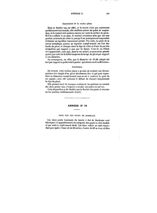 ANNEXE X 437 
~neoMt'At'entd'phsM'yoM~ane. 
Dans ce dernier cas, en effet, si la travée n'est pas maintenue 
parfaitement horizontale, elle oscillera autour du point de suspen-sion, 
et le contact réel existera encore sur toute la surface du pivot. 
Si l'on a affaire à un ptan, le contact n'existera plus que sur une 
portion restreinte de celui-ci, puisqu'il est pratiquement impossible 
d'obtenir un équilibre transversal parfait. Par suite, le poids de la 
travée métallique pourra se reporter complètement sur l'un des 
bords du pivot, et charger ainsi la tige de celui-ci d'une façon très 
irrëgutière par rapport a son axe de figure. C est là un défaut 
tr< appréciable, mais qui, dans le cas actuel, ne peut avoir grande 
portée par suite de la faible longueur de la tige du pivot par rapport 
àson diamètre. 
On remarquera, en effet, que le dianx'trc de 0°*,20 adopté est 
fort par rapport au poids total à porter. qui atteint environ 40 tonnes. 
Conclusions. 
En résumé; cette surface p)ane a permis de réaliser une décom-position 
tr~s simple d'un pivot absolument fixe et qui peut cepen-dant 
se démonter eompt''temeut sans avoir à soulever le poot de 
ses appuis; mai~ elle ptéscote le défaut de charger inégalement 
la lige du pivot. 
Ht)e permet aussi de tremper i-cutement )e~ portions en contact 
des deux grains sans s'exposer à rendre cas-antcs ces ;'i''ce5. 
Cette disposition a été étudiée parla Société des ponts et travaux 
en fer (anciens etabtisscmcnt-~Jorct). 
ANNEXE N' 10 
XOTE SCH LES )'OXTS ME ))0)!))EAt:X 
Les deux ponts tournants du bassin a flot de Bordeaux sont 
identiques et appartiennent à la catégorie des ponts a volée double 
et par suite a soulèvement droit. Les deux votées ne sont cepen-dant 
pas pgates l'une est de 28 mètres, l'autre de 20 mi très, etcttes 
 