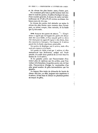 470 CHAP. V. PROFONDEURS A L EXTRËE DES PORTS 
et du niveau des plus hautes mers, d'autre part. 
On examinera plus loin a quelle hauteur doit être 
situé le seuil des portes il sufih'a d'indiquer ici que, 
d'une manière générale, le dessus du radier est habi-tueUemcnt 
de O'30 à 0°',j0 environ au-dessus des 
basses mers de vive eau. 
Le dessus des portes doit atteindre au moins le 
niveau des plus haules mers connues dans l'avant-port, 
en tenant compte, bien entendu, de la houle 
qui s'y fait sentir. 
SM3. t~n ~<-m' <h-M pm t<-M de <'ha~~< – L expé-rience 
a appris que la !argeur des portes de c!t:<sse. 
doit être assex iaibte, et l'on conçoit qu'il en do:vo 
être ainsi pour un apparei) exposé :') des chocs, dans 
des manoeuvres brusques. L'ne Jar~eur de li mètres 
parait être !a Hmitc supérieure a(!missib)c. 
Les portes de Uouiogne ont <! m<'tres, mais e)!t's 
sont peu exposées a la hou!e. 
Les portes de Cah)is n'ont que mètres, et eiïes 
manoeuvrent très facilement, maigre une houle 
notable, ï! semble donc prudent de se tenir dans tes 
Hmitcs de i a <! mètres. 
Si les grandes portes ont t'inconvénient d'en-tra! 
ner plus de sujétions que les petites, pour l'ou-verture 
et la fermeture, les petites portes ont, dc !cut' 
cote, i'inconvenieitt d'exiger la construction d'un 
plus grand nombre de piles intermédiaires que les 
grandes. 
La largeur libre totale du débouché du bassin de 
chasse doit être, en effet, toujours très supérieure a 
6 mètres; il faut donc la diviser en plusieurs parties 
au moyen de piles. 
 