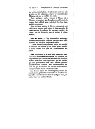 494 CHAP. V. PROFONDEURS A L'ENTRER DES PORTS 
par année, entre la Seine et la Somme, n'est pas très 
grande, car elle est en rapport avec la destruction des 
falaises, qui est, en réalité, fort lente. 
Dans que!ques ports, comme à Dieppe et à 
Fécamp, on constata que le cube des galets enlevés 
comme iest suffisait pour entretenir la plage dans 
un état permanent. 
Dans certains autres, le Havre notamment, cet 
enlèvement appauvrissait même la plage au point de 
compromettre la défense de quelques parties du 
rivage on dut l'interdire ou, du moins, le régle-menter. 
aos. Dn sable. Des observations analogues 
firent reconnattre plus tard que les apports de sable 
n'étaient pas non plus toujours excessifs. 
La mer mettait quelquefois un temps très notable 
à combler les fouilles qu'on faisait pour prendre 
le sable comme lest près de l'enracinement des 
jetées. 
304. Puissance de la mer pour mettre les attn-vians 
smns-tMtM~mes en mouvement. Autrefois, on 
croyait aussi que l'action des lames sur les alluvions 
du fond de la mer était si puissante que les fouilles 
que l'on pratiquerait sous l'eau seraient presque 
immédiatement nivelées. Mais ultérieurement on 
avait vu que le résultat des chasses se maintenait 
convenablement d'une vive eau a l'autre. 
Les chasses ayant été interrompues pendant un 
certain temps, par suite d'accidents, on constata que 
leur effet persistait même durant quelques mois, au 
moins dans une certaine limite. 
 