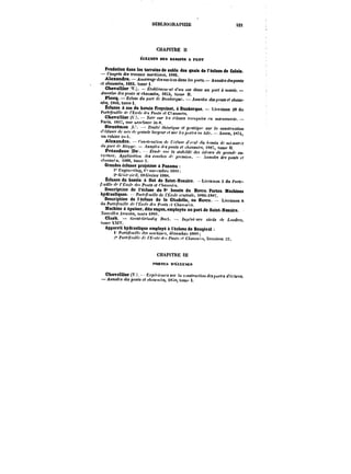 UIBUOGRAPHÏE &2t 
CHAPITRE!) 
ECMJSM DES BASSINS A FLOT 
Fondation dans tes terrains de sable des quais de l'écluse de Calais. 
Congrès des travaux mart~me~, 1889. 
et Alexandre.–AMia)T<dM)Mt'))eodaMf~por~.–tnatM~t)on<< MauMMt, i883. tome 1. 
Chevallier 'V.). ~o&MM, Mi) <~M xn t)0)-< à M«!)-ee. 
~nH<MpaH~e<f/tOMM~M, <8:;3, tonte Il. 
Plocq. Eclu8e du ))0)-< ~f DMH/;e~t<f. ~MMa/M aeot)on<~ cAatM- 
< t8ti(!. tome t. 
tcluses à sas dn bassin Freycinet. à Dunkerque. Livraison 20 du 
Portefeuille << ;'K<M;e <<)! foMt" c! C~axMfM. 
Chevallier (). A'o~ sur f's A~M«'~ ~-o'i~MeM ''x Mta''oHnM'M. – 
Pa')s, <867, une urochure in-8. 
Strootman ,J. Traité théorique ef p<'<!<~w.' j!M)' cons<)-MC<«M) 
'< ''CtH.<f.< (te M<f)-(/< ;,)-<!H(~largeur ff Mr p.M en tôle. AsMn. t"7t un cahier it). 
Alexandre. – roM.M/«)K <<<<'<'cfM.tf ~t'af /Mi,, ~0~ 
t~< p0)-< < ~tc~ – .tnna~ f/<;)on« t.7«!)<Me<'i!, )S8?, )om<- tt 
Préaudeau 'De.. ~M< .<to. /a .~f<,7f<t' des ~~«M ./e ~t'on~' ou- 
'<t<rc. ~p;!<)'M<tux <~ COX)-tc.< ;))-<M!,)f). -<Mt)(f/Cjt des .)ct,<jt et 
<«)fMA<. <888, tonte 1. 
Grandes écluses projetées a Panama 
t* t'M~tXtvWM~, <novembre <8S'.): 
:<:fw'c;t-< i8 février <S8.t. 
Écluses du bassin à flot de Saint-Nazaire. Livraison 3 du ~rtc- 
~Mtftc ff'' <'t.'<'M/ ~c.< PoHM f< <7)<:M.<.<e.t. 
Description de l'écluse du 9' bassin du Havre. Portes. Machines 
hydrauliques. -Po)<fft«</e<<<; <'tMf<'<-<Xr(! tX8ti-t8S7. 
Description de t ecinse de la Citadelle, au Havre. Livraison 8 
du Po)-hf<'M;<k (~ rfi'CO/f (<<'< t'.tHfjt at <)<!M.«f~. 
Machine & épuiser, dite suçon, employée au port de Saint-Nazaire. 
.YoMfC~.ttWt/M, mars t8K'). 
Clark. <.r<'<t<-ftt-OM! noc.t. – /)t'/eHt MM civils </); t.txxfrcf; 
tome XtV. 
AppareU hydraulique employé & t ectuse de Bougival 
< fu~e/t'Mt~f t/M m<t<'AM'<. <h''cetnbrt- iSK't; · 
t'Ot-t'tti~ <f,. <«f<< ro)i;f! C7<a)fM. tivraison ~2. 
CttAt'tTME Ht 
''ftHTt.S H MUSES 
Chevallier (V. Kj-~ct'tOtect sur ;,< c.)))!!fruet)0)) dM~ortMdVefu<M. – At)tM(M des ponts et <t()MMA'<, t8::<), tome 1. 
 
