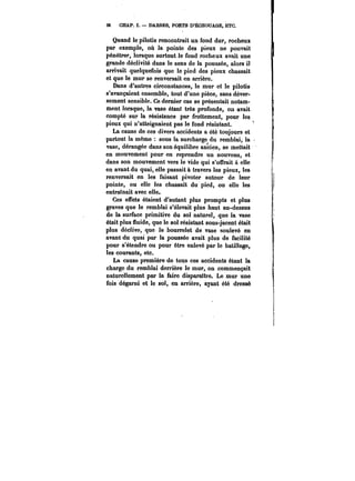 38 CHAP. I. DARSES, PORTS D'ÉCHOUAGE, ETC. 
Quand le pilotis rencontrait un fond dur, rocheux 
par exemple, où la pointe des pieux ne pouvait 
pénétrer, lorsque surtout le fond rocheux avait une 
grande déclivité dans le sens de la poussée, alors il 
arrivait quelquefois que le pied des pieux chassait 
et que le mur se renversait en arrière. 
Dans d'autres circonstances, le mur et le pilotis 
s'avançaient ensemble, tout d'une pièce, sans déver-sement 
sensible. Ce dernier cas se présentait notam-ment 
lorsque, la vase étant très profonde, oa avait 
compté sur la résistance par frottement, pour les 
pieux qui n'atteignaient pas le fond résistant. 
La cause de ces divers accidents a été toujours et 
partout la même sous la surcharge du remblai, la 
vase, dérangée dans son équilibre ancien, se mettait 
en mouvement pour en reprendre un nouveau, et 
dans son mouvement vers le vide qui s'offrait à elle 
en avant du quai, elle passait à travers les pieux, les 
renversait en les faisant pivoter autour de leur 
pointe, ou elle les chassait du pied, ou elle les 
entraînait avec elle. 
Ces effets étaient d'autant plus prompts et plus 
graves que le remblai s'élevait plus haut au-dessus 
de la surface primitive du sol naturel, que la vase 
était plus fluide, que le sol résistant sous-jacent était 
plus déclive, que le bourrelet de vase soulevé en 
avant du quai par la poussée avait plus de facilité 
pour s'étendre ou pour être enlevé par le batillage, 
les courants, etc. 
La cause première de tous ces accidents étant la 
charge du remblai derrière le mur, on commençait 
naturellement par la faire disparaître. Le mur une 
fois dégarni et le sol, en arrière, ayant été dressé 
 
