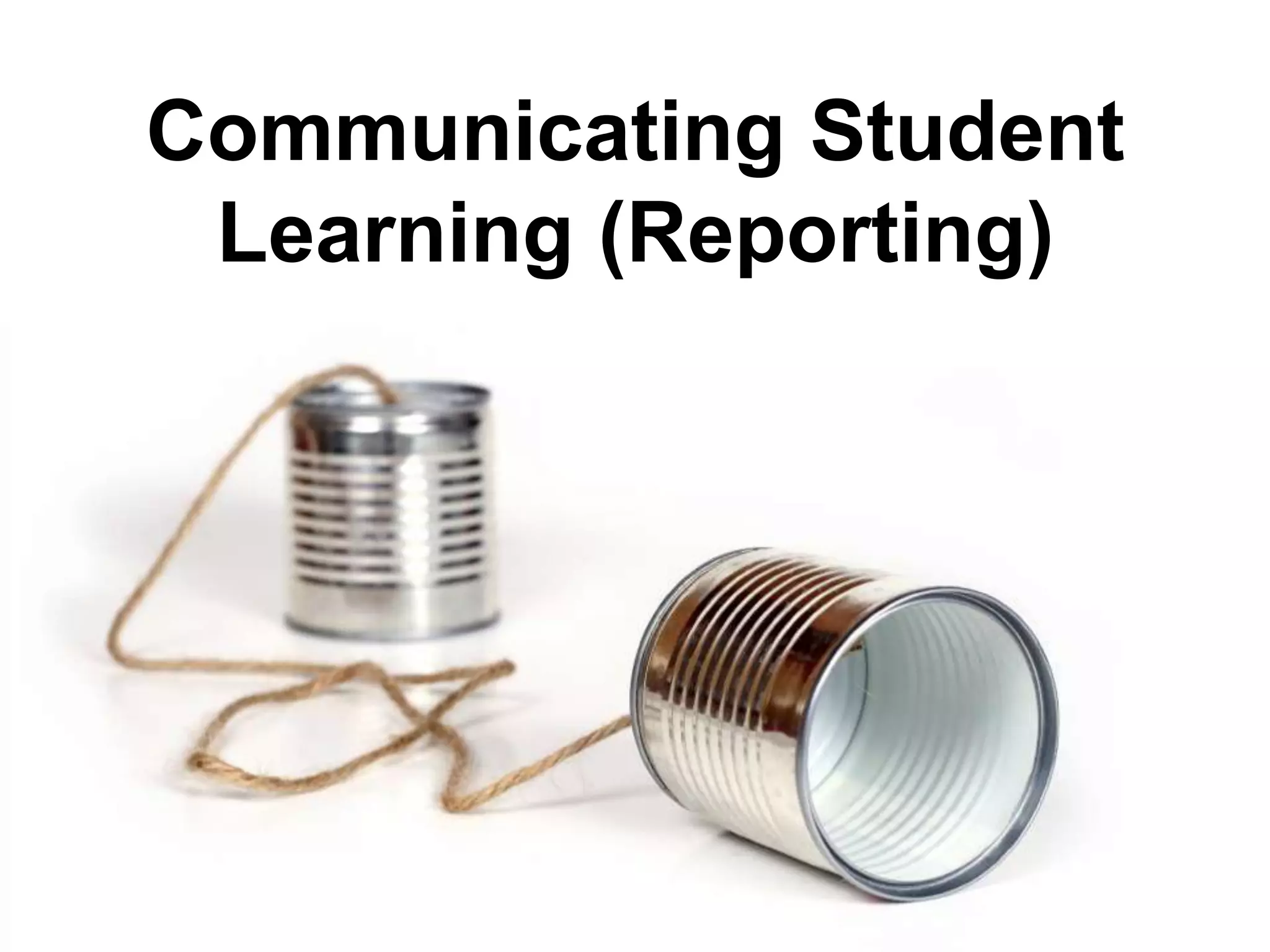 Communicating Student
Learning (Reporting)

 