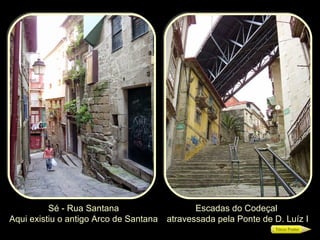 Sé - Rua Santana Aqui existiu o antigo Arco de Santana Escadas do Codeçal  atravessada pela Ponte de D. Luíz I 