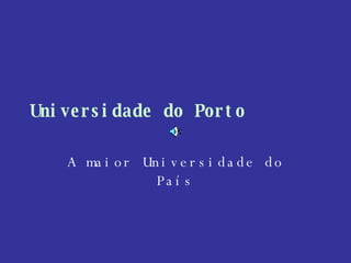 Universidade do Porto A maior Universidade do País 