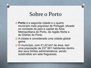 Índice
O Sobre o Porto
O Equipamentos Desportivos
O Centro Culturais
O Mercados e Feiras
O Empresas Municipais
O Saúde
O Proteção Civil e Emergência
 