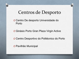 Equipamentos Desportivos
O Centro De desporto Universidade do
Porto
 