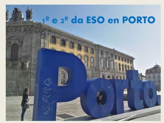 1º e 2º da ESO en PORTO
 