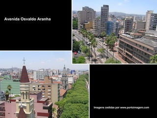 Avenida Osvaldo Aranha Imagens cedidas por www.portoimagem.com 