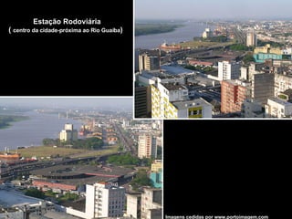 Imagens cedidas por www.portoimagem.com Estação Rodoviária (  centro da cidade-próxima ao Rio Guaíba ) 