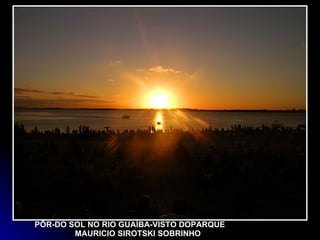 PÔR-DO SOL NO RIO GUAÍBA-VISTO DOPARQUE  MAURICIO SIROTSKI SOBRINHO 