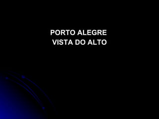 PORTO ALEGRE  VISTA DO ALTO 