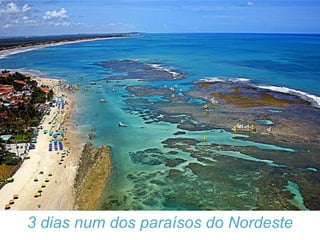 3 dias num dos paraísos do Nordeste