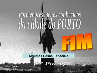Algumas Casas Especiais
Fotos : Ludan
Musica: F.Pourcel - Adágio
 