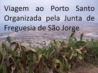 Viagem ao Porto Santo Organizada pela Junta de Freguesia de São Jorge