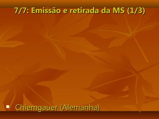 7/7: Emi7/7: Emissão e retirada dssão e retirada da MS (1/3)a MS (1/3)
 Chiemgauer (Alemanha)Chiemgauer (Alemanha)
 