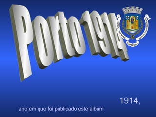 Porto 1914 1914,   ano em que foi publicado este álbum   