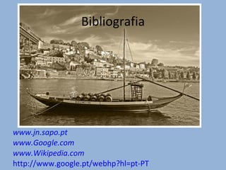 Bibliografia www.jn.sapo.pt   www.Google.com   www.Wikipedia.com   http://www.google.pt/webhp?hl=pt-PT   