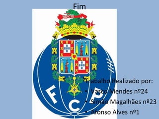 Fim Trabalho Realizado por:  Vasco Mendes nº24 Simão Magalhães nº23 Afonso Alves nº1 