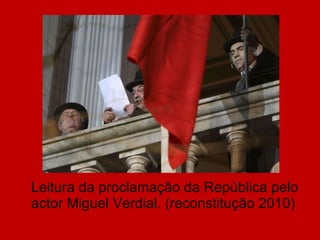 Leitura da proclamação da República pelo actor Miguel Verdial. (reconstitução 2010) 