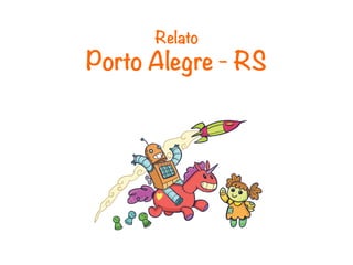 Relato 
Porto Alegre - RS
 