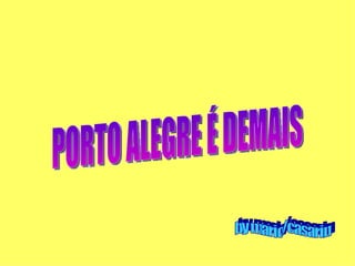 PORTO ALEGRE É DEMAIS by mario/casarin 