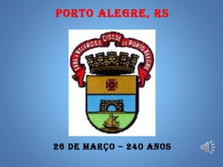PORTO ALEGRE, RS




26 DE MARÇO – 240 ANOS
 