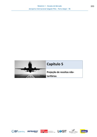 Relatório 1 - Estudos de Mercado
Aeroporto Internacional Salgado Filho – Porto Alegre - RS
203
Capítulo 5
Projeção de receitas não-
tarifárias
 