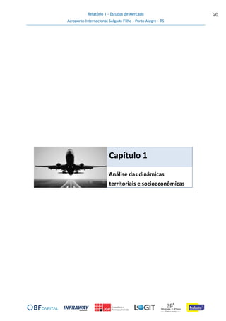 Relatório 1 - Estudos de Mercado
Aeroporto Internacional Salgado Filho – Porto Alegre - RS
20
Capítulo 1
Análise das dinâmicas
territoriais e socioeconômicas
 
