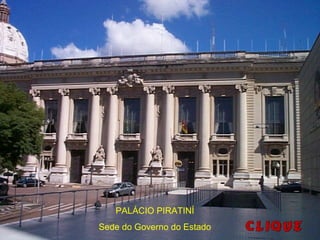 PALÁCIO PIRATINÍ
Sede do Governo do Estado
 